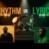 Rhythm or Lyrics: What Makes a Song Connect With Listeners?